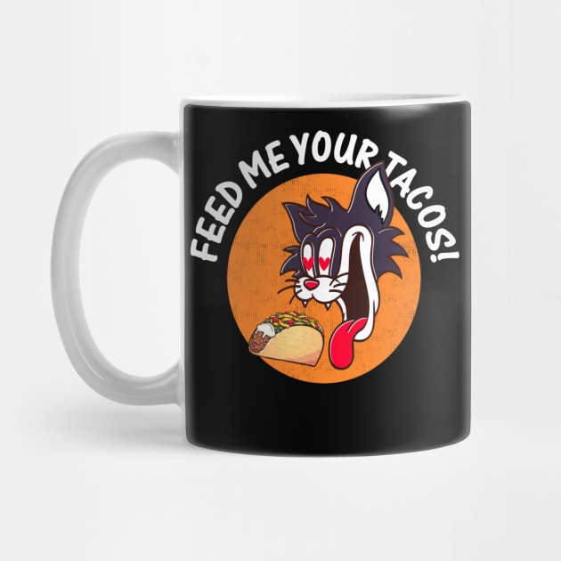 Funny Cat Quote Cute Kitty Tacos Food Lover : Feed Me Your Tacos Sarcastic Cats Lovers Kitten Foods Gift by Kribis